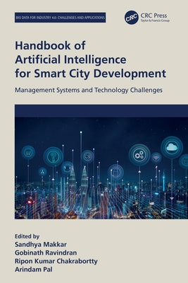 Handbook of Artificial Intelligence for Smart City Development: Management Systems and Technology Challenges by Makkar, Sandhya