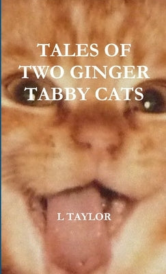 Tales of Two Ginger Tabby Cats by Taylor, L.