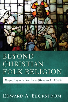 Beyond Christian Folk Religion by Beckstrom, Edward A.