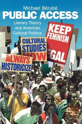 Public Access: Literary Theory and American Cultural Politics by Berube, Michael