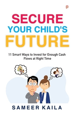 Secure Your Child's Future by Kaila, Sameer
