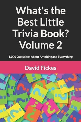 What's the Best Little Trivia Book? Volume 2: 1,000 Questions About Anything and Everything by Fickes, David