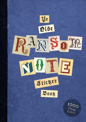 Ye Olde Ransom Note Sticker Book: Over 2000 Peel-Off Letters for Your Anonymous Messages by Herriott, Luke