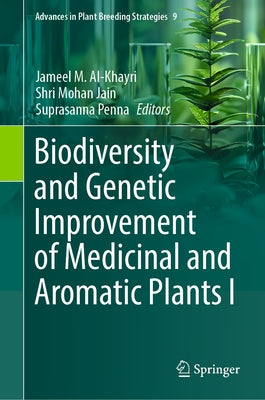 Biodiversity and Genetic Improvement of Medicinal and Aromatic Plants I by Al-Khayri, Jameel M.