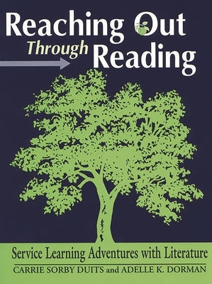 Reaching Out Through Reading: Service Learning Adventures with Literature by Duits, Carrie