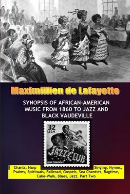 Synopsis of African-American Music From 1860 to Jazz and black Vaudeville by De Lafayette, Maximillien