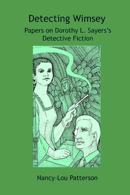 Detecting Wimsey Papers on Dorothy L. Sayers's Detective Fiction by Patterson, Nancy-Lou