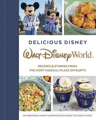 Delicious Disney: Walt Disney World: Recipes & Stories from the Most Magical Place on Earth by Brandon, Pam