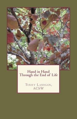 Hand in Hand Through the End of Life by Lanigan Acsw, Terry