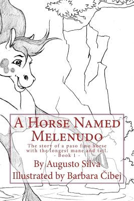 A Horse Named Melenudo: The story of a paso fino horse with the longest mane by Cibej, Barbara