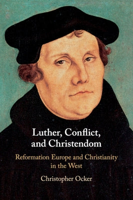 Luther, Conflict, and Christendom by Ocker, Christopher