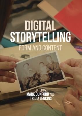 Digital Storytelling: Form and Content by Dunford, Mark