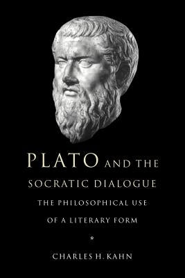 Plato and the Socratic Dialogue: The Philosophical Use of a Literary Form by Kahn, Charles H.
