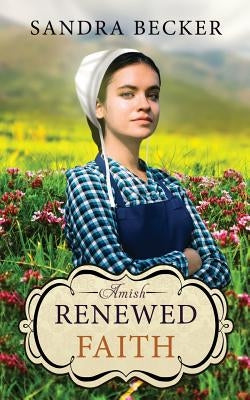 Amish Renewed Faith by Becker, Sandra