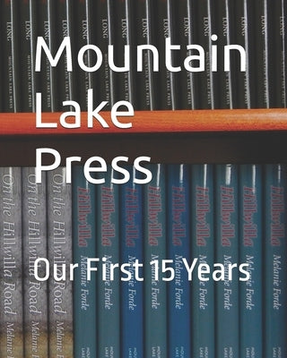 Mountain Lake Press: Our First 15 Years by Berardelli, Phil