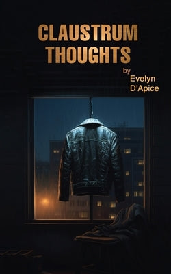 Claustrum Thoughts by D'Apice, Evelyn Anne