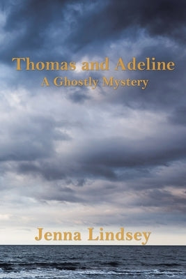 Thomas and Adeline: A Ghostly Mystery by Lindsey, Jenna