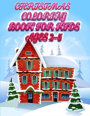 christmas coloring book for kids ages 2-5: Christmas Coloring Book for Fun Children's Christmas Gift or Present for Toddlers & Kids with 50+ Favorite by Press House, Masab