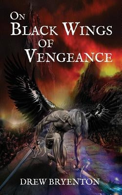 On Black Wings of Vengeance by Bryenton, Drew