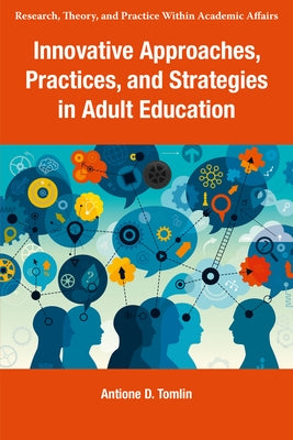 Innovative Approaches, Practices, and Strategies in Adult Education by Tomlin, Antione D.