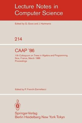 Caap'86: 11th Colloquium on Trees in Algebra and Programming, Nice, France, March 24-26, 1986. Proceedings by Franchi-Zannettacci, Paul