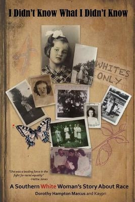 I Didn't Know What I Didn't Know: A Southern White Woman's Story About Race by Kaypri
