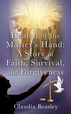 Healed by the Master's Hand by Beasley, Claudia