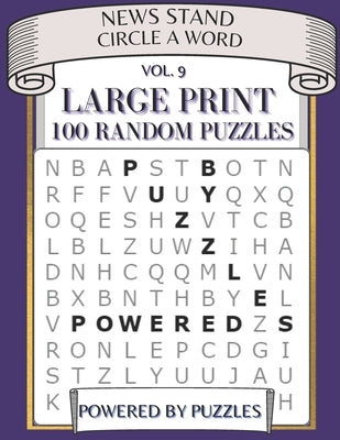 News Stand Circle a Word Vol.9: Large Print 100 Random Puzzles by Puzzles, Powered