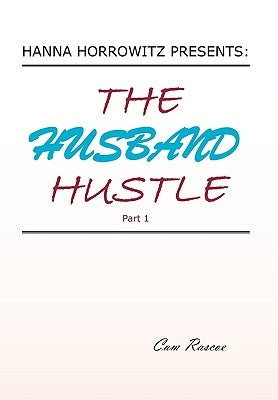 Hanna Horrowitz Presents: The Husband Hustle Part 1 by Rascoe, Cam
