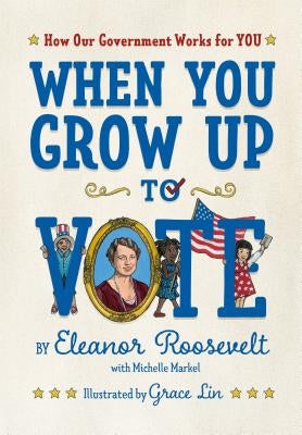 When You Grow Up to Vote: How Our Government Works for You by Roosevelt, Eleanor