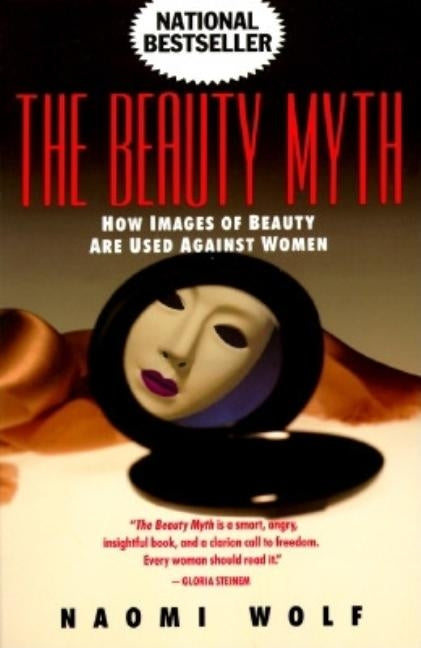 Beauty Myth: How Images of Beauty Are Used Against Women by Wolf, Naomi