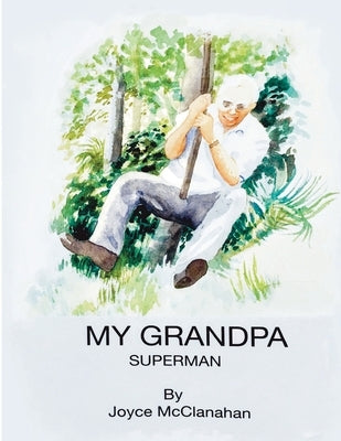My Grandpa, Superman by McClanahan, Joyce H.