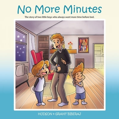 No More Minutes: The Story of Two Little Boys Who Always Want More Time Before Bed. by Biberaj, Hudson