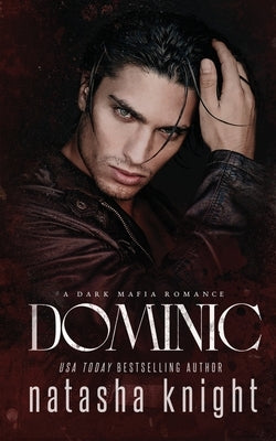 Dominic: a Dark Mafia Romance by Knight, Natasha