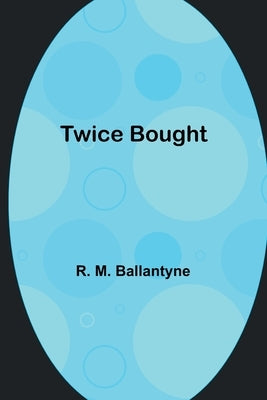 Twice Bought by M. Ballantyne, R.