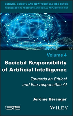 Societal Responsibility of Artificial Intelligence: Towards an Ethical and Eco-Responsible AI by Beranger, Jerome
