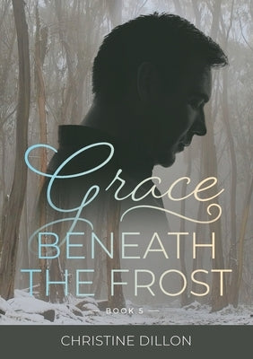 Grace Beneath the Frost by Dillon, Christine