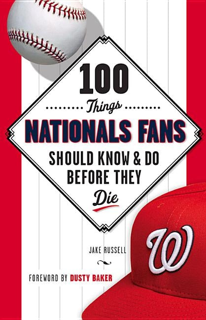 100 Things Nationals Fans Should Know & Do Before They Die by Russell, Jake
