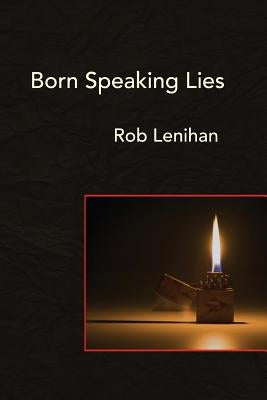 Born Speaking Lies by Lenihan, Rob