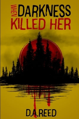 When Darkness Killed Her by Reed, D. a.