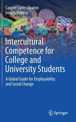 Intercultural Competence for College and University Students: A Global Guide for Employability and Social Change by Lantz-Deaton, Caprice