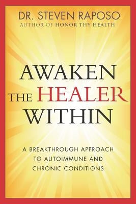 Awaken The Healer Within by Raposo, Steven