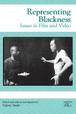 Representing Blackness: Issues in Film and Video by Smith, Valerie