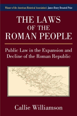 The Laws of the Roman People: Public Law in the Expansion and Decline of the Roman Republic by Williamson, Caroline