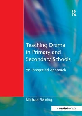 Teaching Drama in Primary and Secondary Schools by Fleming, Michael