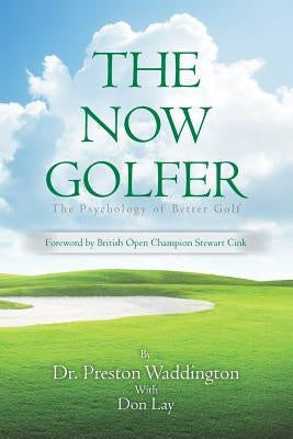 The Now Golfer: The Psychology of Better Golf by Lay, Don