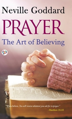 Prayer: The Art of Believing by Goddard, Neville