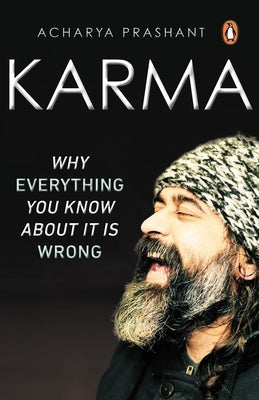Karma: Why Everything You Know about It Is Wrong by Prashant, Acharya