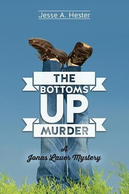 The Bottoms Up Murder: A Jonas Lauer Mystery by Hester, Jesse a.