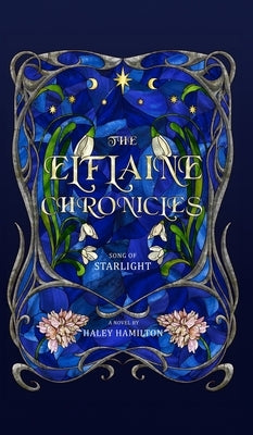 The Elflaine Chronicles: Song of Starlight by Hamilton, Haley
